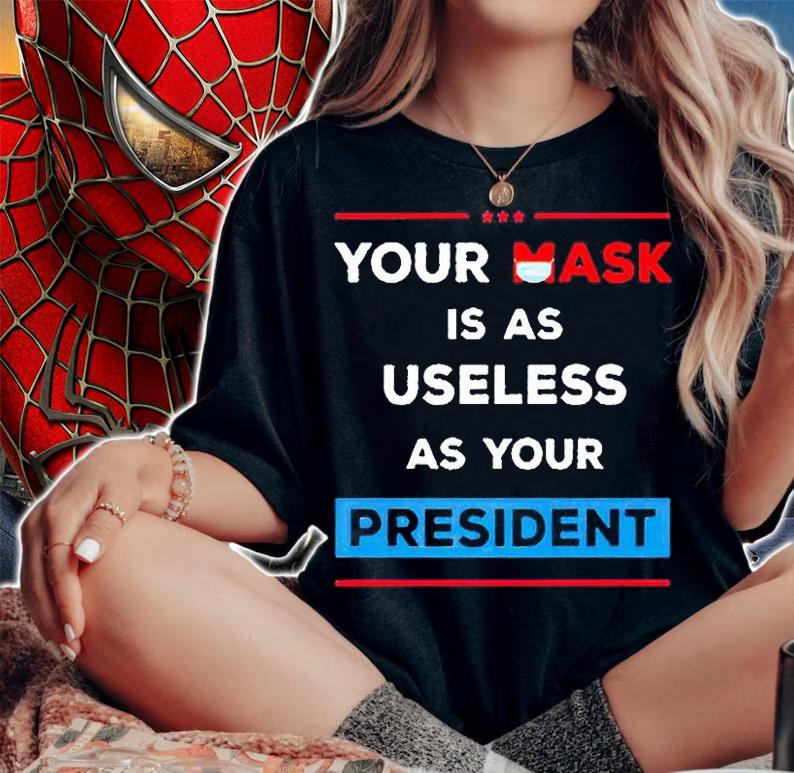 Your Mask Is As Useless As Your President T-Shirt