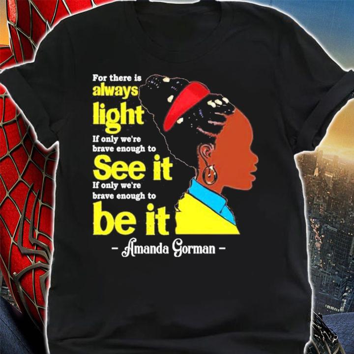 Amanda Gorman for there is always light Amanda Inauguration 2021 shirt shirt