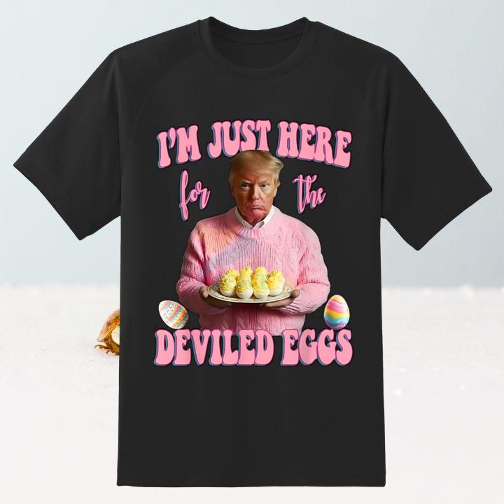 Im Just Here For The Deviled Eggs Funny Easter Trump T-Shirt
