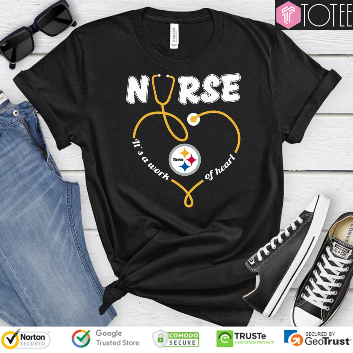 Pittsburgh Steelers Nurse Its A Work Of Heart Shirt 