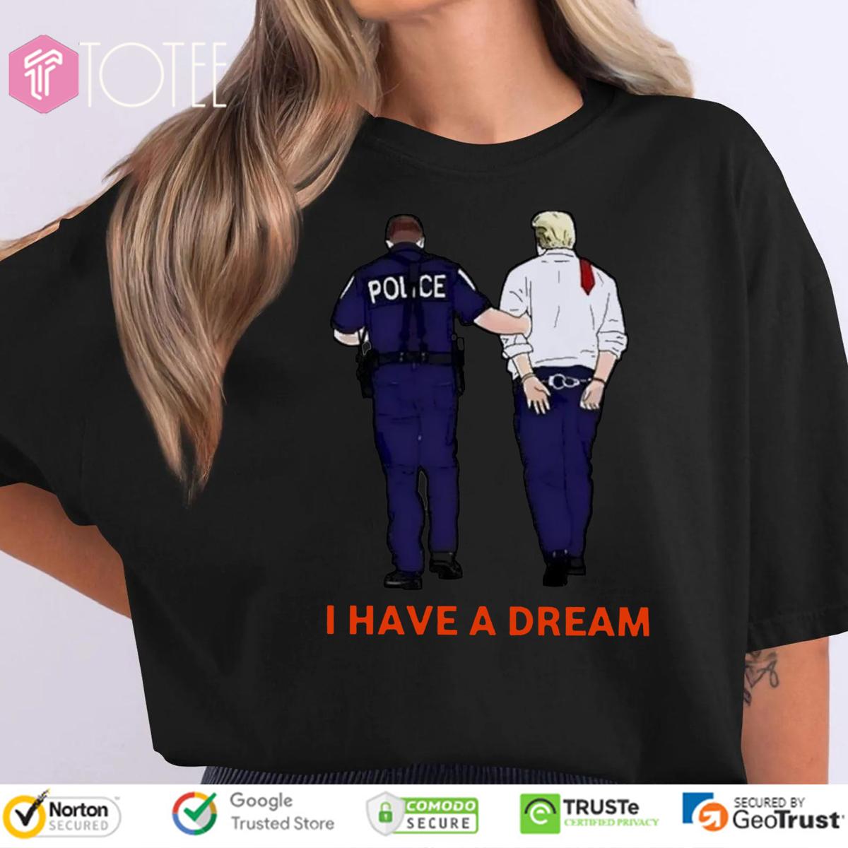 I Have A Dream Trump Arrested T-Shirt