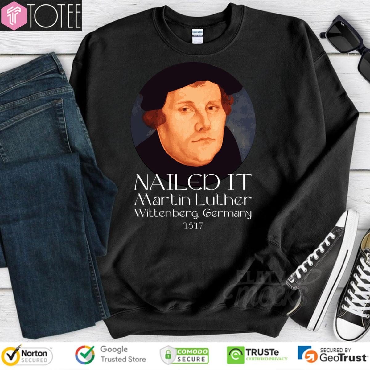Nailed It Wittenberg Germany 1517 Martin Luther sweatshirt