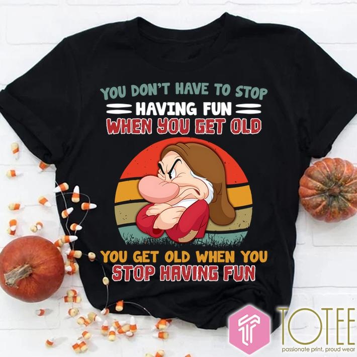 Grumpy Dwarf When You Get Old Stop Having Fun T-shirt